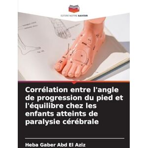 Gaber Abd El Aziz, Heba Corrélation entre l'angle de progression du pied et l'équilibre chez les enfants atteints de paralysie cérébrale Gaber Abd El Aziz, Heba Corrélation entre l'angle de progression du pied et l'équilibre chez les enfants atteints de paralysie cérébrale