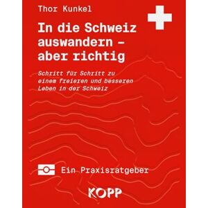 Thor In die Schweiz auswandern aber richtig: Schritt für Schritt zu einem freieren und besseren Leben in der Schweiz Thor In die Schweiz auswandern aber richtig: Schritt für Schritt zu einem freieren und besseren Leben in der Schweiz
