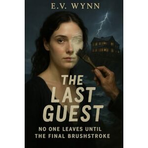 Wynn, E.V. The Last Guest: No One Leaves Until the Final Brush Stroke Wynn, E.V. The Last Guest: No One Leaves Until the Final Brush Stroke