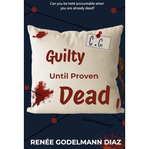 Godelmann Díaz, Renée Guilty Until Proven Dead Godelmann Díaz, Renée Guilty Until Proven Dead
