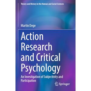 Dege, Martin Action Research and Critical Psychology: An Investigation of Subjectivity and Participation (Theory and History in the Human and Social Sciences) Dege, Martin Action Research and Critical Psychology: An Investigation of Subjectivity and Participation (Theory and History in the Human and Social Sciences)