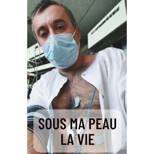 Balcon-Hermand, Cédric Sous ma peau – la vie: Témoignage d’un homme face à une maladie génétique invisible Balcon-Hermand, Cédric Sous ma peau – la vie: Témoignage d’un homme face à une maladie génétique invisible