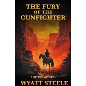 Steele, Wyatt Fury of the Gunfighter: Classic Western Historical Novel: 9 (Trails of the Gunfighter: An Action Packed Gritty Western Series for Men) Steele, Wyatt Fury of the Gunfighter: Classic Western Historical Novel: 9 (Trails of the Gunfighter: An Action Packed Gritty Western Series for Men)