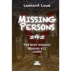 Lowe, Leonard Missing Persons =4=: The Most Horrible 'Missing 411' Cases Spooky Places Kidnappings Horror Missing People Shocking Revelations Ghostly Without a Trace True Stories Lowe, Leonard Missing Persons =4=: The Most Horrible 'Missing 411' Cases Spooky Places Kidnappings Horror Missing People Shocking Revelations Ghostly Without a Trace True Stories