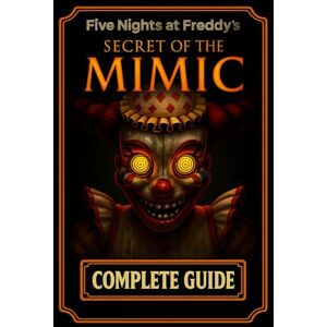 Olssone, Michaele Five Nights at Freddy's Secret of the Mimic COMPLETE GUIDE: A Step-by-Step Walkthrough and Strategy to Outsmart the Mimic, Solve Every Puzzle, and Unlock All Achievements Olssone, Michaele Five Nights at Freddy's Secret of the Mimic COMPLETE GUIDE: A Step-by-Step Walkthrough and Strategy to Outsmart the Mimic, Solve Every Puzzle, and Unlock All Achievements