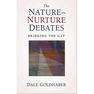Goldhaber, Dale The Nature-Nurture Debates: Bridging the Gap Goldhaber, Dale The Nature-Nurture Debates: Bridging the Gap