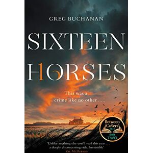 Buchanan, Greg Sixteen Horses: A BBC Two Between the Covers Book Club Pick Buchanan, Greg Sixteen Horses: A BBC Two Between the Covers Book Club Pick