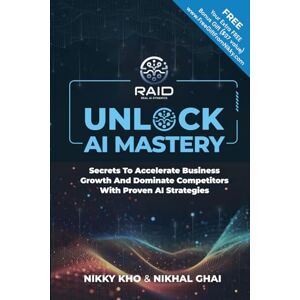 Kho, Nikky Unlock AI Mastery: Secrets to Accelerate Business Growth and Dominate Competitors with Proven AI Strategies Kho, Nikky Unlock AI Mastery: Secrets to Accelerate Business Growth and Dominate Competitors with Proven AI Strategies