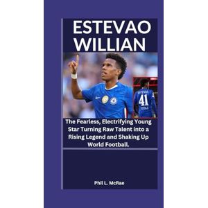 L. McRae, Phil ESTEVAO WILLIAN: The Fearless, Electrifying Young Star Turning Raw Talent into a Rising Legend and Shaking Up World Football. L. McRae, Phil ESTEVAO WILLIAN: The Fearless, Electrifying Young Star Turning Raw Talent into a Rising Legend and Shaking Up World Football.