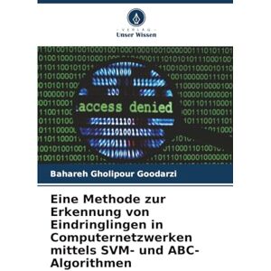 Gholipour Goodarzi, Bahareh Eine Methode zur Erkennung von Eindringlingen in Computernetzwerken mittels SVM- und ABC-Algorithmen Gholipour Goodarzi, Bahareh Eine Methode zur Erkennung von Eindringlingen in Computernetzwerken mittels SVM- und ABC-Algorithmen