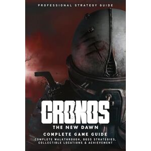 Compasia, Filaser Cronos: The New Dawn Ultimate Guide (Latest Updated): The Complete Official Strategy Guide & Walkthrough To Master The Game And Become An Elite Player! Compasia, Filaser Cronos: The New Dawn Ultimate Guide (Latest Updated): The Complete Official Strategy Guide & Walkthrough To Master The Game And Become An Elite Player!