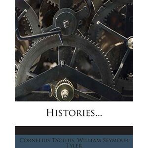 Tacitus, Cornelius Histories... Tacitus, Cornelius Histories...