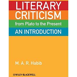 Habib, M. A. R. Literary Criticism from Plato to the Present: An Introduction Habib, M. A. R. Literary Criticism from Plato to the Present: An Introduction