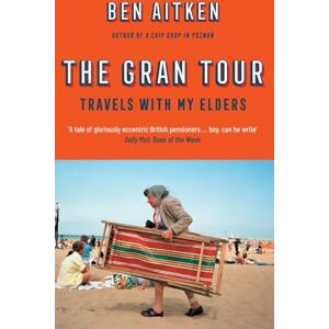 Aitken, Ben The Gran Tour: Travels with my Elders Aitken, Ben The Gran Tour: Travels with my Elders