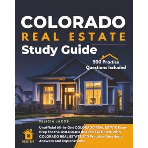 Jacob, Felicia Colorado Real Estate Study Guide: Unofficial All-in-one Colorado Real Estate Exam Prep for the Colorado Real Estate Test. with Colorado Real Estate 500 Practice Questions, Answers and Explanations. Jacob, Felicia Colorado Real Estate Study Guide: Unofficial All-in-one Colorado Real Estate Exam Prep for the Colorado Real Estate Test. with Colorado Real Estate 500 Practice Questions, Answers and Explanations.
