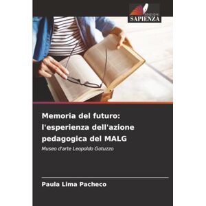 Lima Pacheco, Paula Memoria del futuro: l'esperienza dell'azione pedagogica del MALG: Museo d'arte Leopoldo Gotuzzo Lima Pacheco, Paula Memoria del futuro: l'esperienza dell'azione pedagogica del MALG: Museo d'arte Leopoldo Gotuzzo