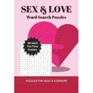 Ojalla, M.A. Sex & Love Word Search Puzzles: Puzzles for Adults & Seniors 6*9 inches, 104 pages 50 puzzles and solutions...The Perfect Gift for Adult Fun Time. Ojalla, M.A. Sex & Love Word Search Puzzles: Puzzles for Adults & Seniors 6*9 inches, 104 pages 50 puzzles and solutions...The Perfect Gift for Adult Fun Time.