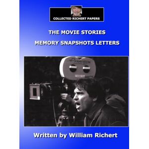 Richert, William The Movie Stories Memory Snapshots Letters (COLLECTED RICHERT PAPERS) Richert, William The Movie Stories Memory Snapshots Letters (COLLECTED RICHERT PAPERS)