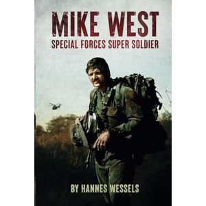Wessels, Hannes Mike West: Special Forces Super-Soldier Wessels, Hannes Mike West: Special Forces Super-Soldier