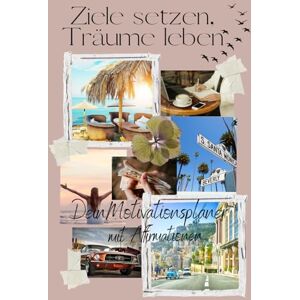 Hammerl, Jasmin Ziele setzen, Träume leben: Dein Motivationsplaner mit Affirmationen für Klarheit, Fokus und Selbstvertrauen Hammerl, Jasmin Ziele setzen, Träume leben: Dein Motivationsplaner mit Affirmationen für Klarheit, Fokus und Selbstvertrauen