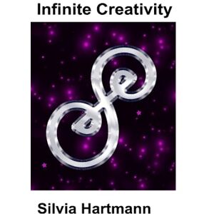 Hartmann, Silvia Infinite Creativity: The Story Of Modern Energy Told by Silvia Hartmann: Project Sanctuary and the Genius Symbols Hartmann, Silvia Infinite Creativity: The Story Of Modern Energy Told by Silvia Hartmann: Project Sanctuary and the Genius Symbols
