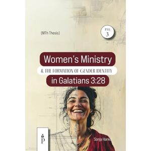 Hanke, Sonja Women's Ministry and the Formation of Gender Identity in Galatians 3: 28: A Historical-critical and Intertextual Study (Peace by the Spirit) Hanke, Sonja Women's Ministry and the Formation of Gender Identity in Galatians 3: 28: A Historical-critical and Intertextual Study (Peace by the Spirit)