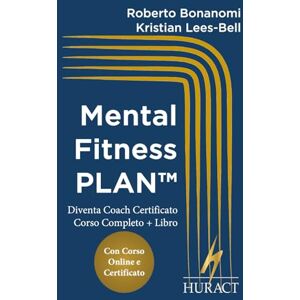 Bonanomi, Roberto Mental Fitness PLAN: Diventa Coach Certificato – Corso Completo + Libro (HURACT Coaching Series (IT)) Bonanomi, Roberto Mental Fitness PLAN: Diventa Coach Certificato – Corso Completo + Libro (HURACT Coaching Series (IT))