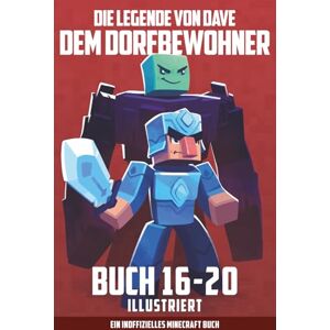 Villager, Dave Die Legende Von Dave Dem Dorfbewohner Buch 16-20 Illustriert: Ein Inoffizielles Minecraft Buch (Dave Dem Dorfbewohner Sammlungen) Villager, Dave Die Legende Von Dave Dem Dorfbewohner Buch 16-20 Illustriert: Ein Inoffizielles Minecraft Buch (Dave Dem Dorfbewohner Sammlungen)