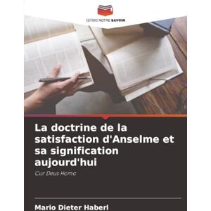 Haberl, Mario Dieter La doctrine de la satisfaction d'Anselme et sa signification aujourd'hui: Cur Deus Homo Haberl, Mario Dieter La doctrine de la satisfaction d'Anselme et sa signification aujourd'hui: Cur Deus Homo
