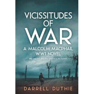 Duthie, Darrell Vicissitudes of War: A Malcolm MacPhail WW1 novel: 2 (Malcolm MacPhail WW1 series) Duthie, Darrell Vicissitudes of War: A Malcolm MacPhail WW1 novel: 2 (Malcolm MacPhail WW1 series)