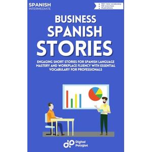 Polyglot, Digital Business Spanish Stories: Engaging Short Stories for Spanish Language Mastery and Workplace Fluency with Essential Vocabulary for Professionals (Spanish Short Stories) Polyglot, Digital Business Spanish Stories: Engaging Short Stories for Spanish Language Mastery and Workplace Fluency with Essential Vocabulary for Professionals (Spanish Short Stories)