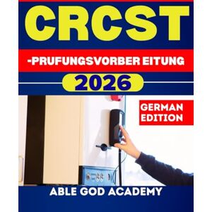 ACADEMY, ABLE GOD CRCST-PRUFUNGSVORBER EITUNG 2026: Vollständiger Studienführer für die Prüfung zum Certified Registered Central Service Technician mit bewährten Strategien ACADEMY, ABLE GOD CRCST-PRUFUNGSVORBER EITUNG 2026: Vollständiger Studienführer für die Prüfung zum Certified Registered Central Service Technician mit bewährten Strategien