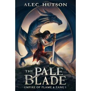 Hutson, Alec The Pale Blade: 1 (Empire of Flame & Fang) Hutson, Alec The Pale Blade: 1 (Empire of Flame & Fang)