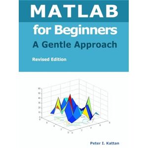Kattan, Peter I MATLAB for Beginners A Gentle Approach Kattan, Peter I MATLAB for Beginners A Gentle Approach