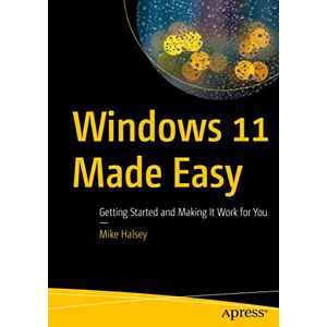 Halsey, Mike Windows 11 Made Easy: Getting Started and Making It Work for You Halsey, Mike Windows 11 Made Easy: Getting Started and Making It Work for You