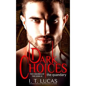 Lucas, I. T. Dark Choices: The Quandary (The Children Of The Gods Paranormal Romance) Lucas, I. T. Dark Choices: The Quandary (The Children Of The Gods Paranormal Romance)