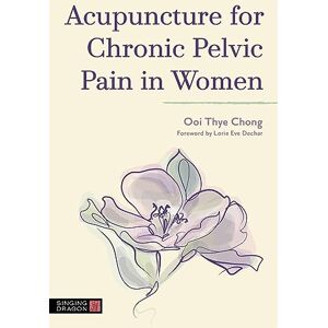 Chong, Ooi Thye Acupuncture for Chronic Pelvic Pain in Women Chong, Ooi Thye Acupuncture for Chronic Pelvic Pain in Women