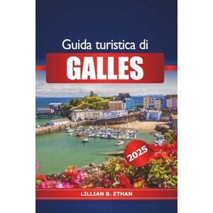 Ethan, Lillian B. Guida turistica di Galles 2025: Scopri le principali attrazioni del Regno Unito, avventure all'aria aperta, castelli storici, sentieri escursionistici e consigli degli esperti Ethan, Lillian B. Guida turistica di Galles 2025: Scopri le principali attrazioni del Regno Unito, avventure all'aria aperta, castelli storici, sentieri escursionistici e consigli degli esperti