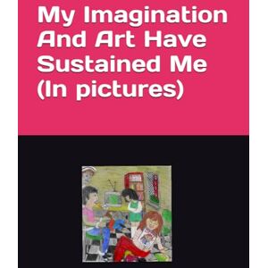 O'Brien, Mary JoAnne My Imagination And Art Have Sustained Me (In pictures) O'Brien, Mary JoAnne My Imagination And Art Have Sustained Me (In pictures)