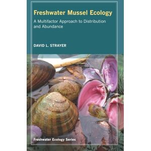 Strayer, David L. Freshwater Mussel Ecology: A Multifactor Approach to Distribution and Abundance: 1 (Freshwater Ecology Series) Strayer, David L. Freshwater Mussel Ecology: A Multifactor Approach to Distribution and Abundance: 1 (Freshwater Ecology Series)
