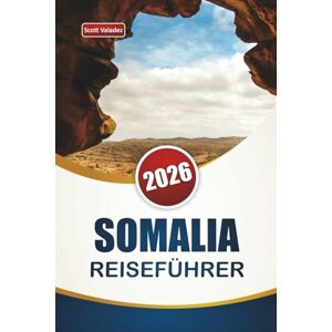 Scott SOMALIA GUIDA DI VIAGGIO 2026: Esplora il patrimonio costiero dell'Africa orientale, i mercati locali, la cucina e le esperienze culturali per i visitatori per la prima volta. Scott SOMALIA GUIDA DI VIAGGIO 2026: Esplora il patrimonio costiero dell'Africa orientale, i mercati locali, la cucina e le esperienze culturali per i visitatori per la prima volta.