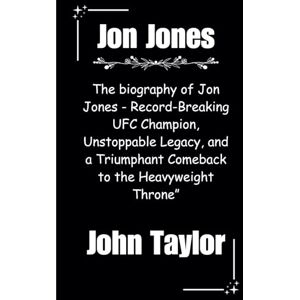 Taylor Jon Jones: The biography of Jon Jones Record-Breaking UFC Champion, Unstoppable Legacy, and a Triumphant Comeback to the Heavyweight Throne” Taylor Jon Jones: The biography of Jon Jones Record-Breaking UFC Champion, Unstoppable Legacy, and a Triumphant Comeback to the Heavyweight Throne”