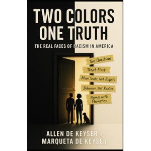 DeKeyser, Allen Two Colors One Truth: The Real Faces Of Racism In America DeKeyser, Allen Two Colors One Truth: The Real Faces Of Racism In America