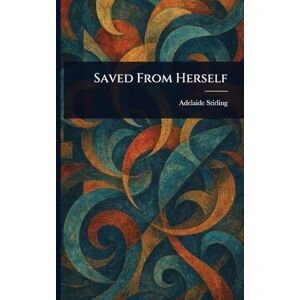 Stirling, Adelaide Saved From Herself Stirling, Adelaide Saved From Herself