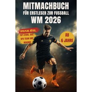 Stark, Michael Mitmachbuch für Erstleser zur Fußball WM 2026: Mit allen Top-Stars, unglaublichen Rekorden, spannenden Rätseln, dem DFB-Team, Quiz, Spielplan und vielem mehr, das das Fußballherz höherschlagen lässt Stark, Michael Mitmachbuch für Erstleser zur Fußball WM 2026: Mit allen Top-Stars, unglaublichen Rekorden, spannenden Rätseln, dem DFB-Team, Quiz, Spielplan und vielem mehr, das das Fußballherz höherschlagen lässt