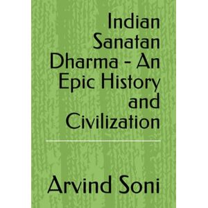 Soni, Arvind Indian Sanatan Dharma An Epic History and Civilization Soni, Arvind Indian Sanatan Dharma An Epic History and Civilization
