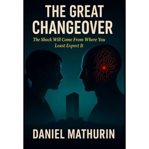 Mathurin, Daniel The Great Changeover: The Shock Will Come From Where You Least Expect It (The Cycle of BRIAN) Mathurin, Daniel The Great Changeover: The Shock Will Come From Where You Least Expect It (The Cycle of BRIAN)