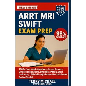 MICHAEL, TERRY ARRT MRI SWIFT EXAM PREP: 1500+ Exam-Grade Questions, Correct Answers, Detailed Explanations, Strategies, Pitfalls, Exam Look-outs, 3 Official-Length ... Course Review Needed (Test Triumph Series) MICHAEL, TERRY ARRT MRI SWIFT EXAM PREP: 1500+ Exam-Grade Questions, Correct Answers, Detailed Explanations, Strategies, Pitfalls, Exam Look-outs, 3 Official-Length ... Course Review Needed (Test Triumph Series)