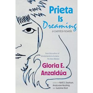 Gloria Anzaldúa Prieta Is Dreaming: A cuentos-novela Gloria Anzaldúa Prieta Is Dreaming: A cuentos-novela