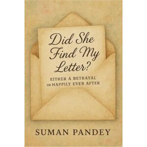 Suman Pandey Did she find my letter?: Either a betrayal or happily ever after. Suman Pandey Did she find my letter?: Either a betrayal or happily ever after.